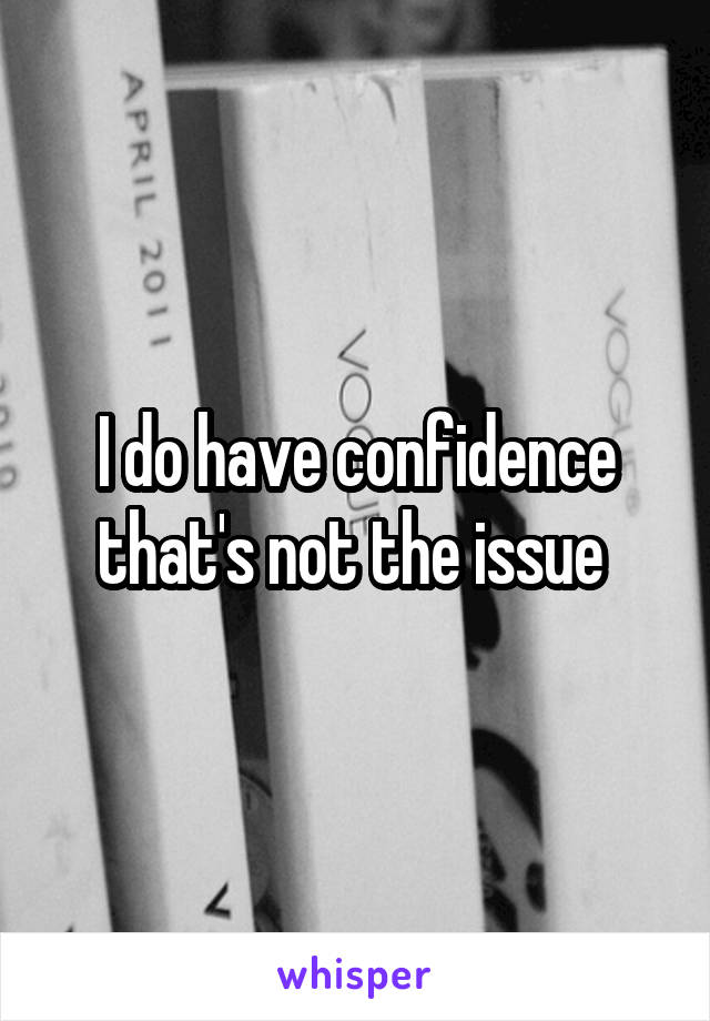 I do have confidence that's not the issue 