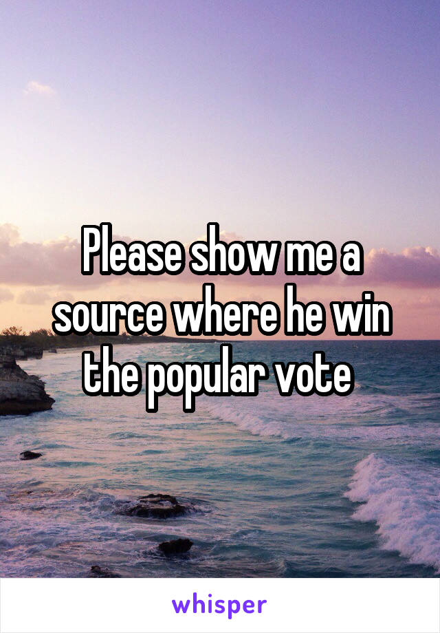 Please show me a source where he win the popular vote 