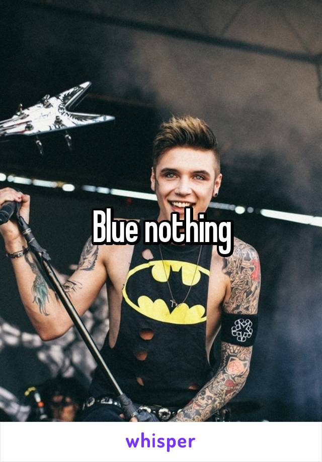 Blue nothing