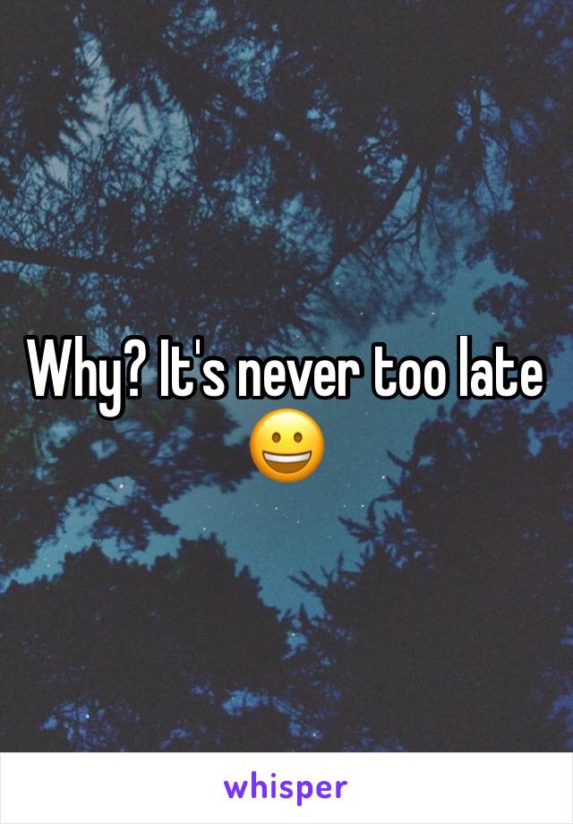 Why? It's never too late 😀