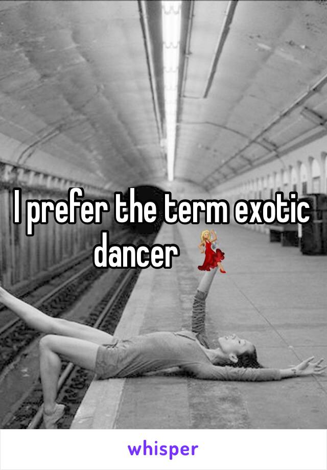 I prefer the term exotic dancer 💃🏼 