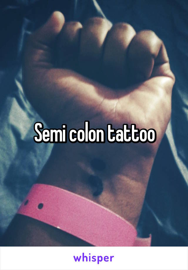 Semi colon tattoo