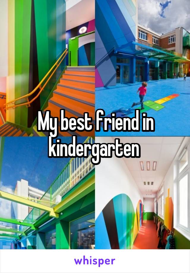 My best friend in kindergarten 