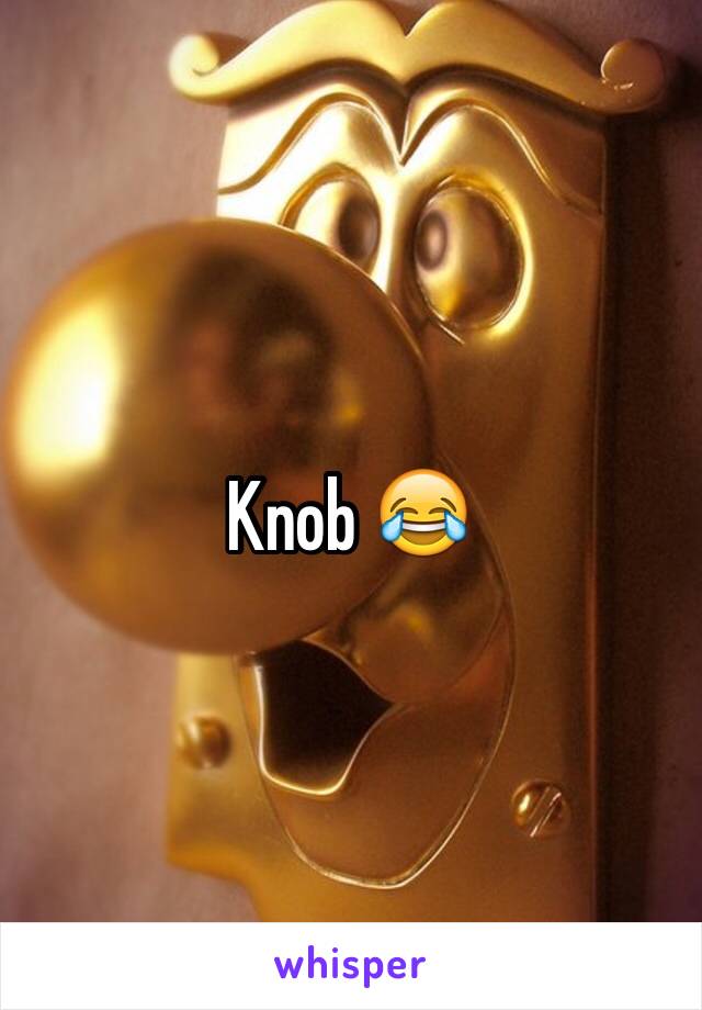 Knob 😂