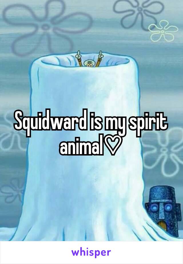 Squidward is my spirit animal♡