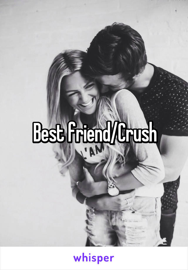 Best friend/Crush