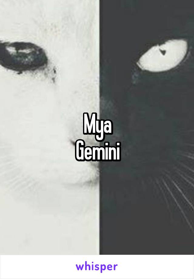 Mya
Gemini