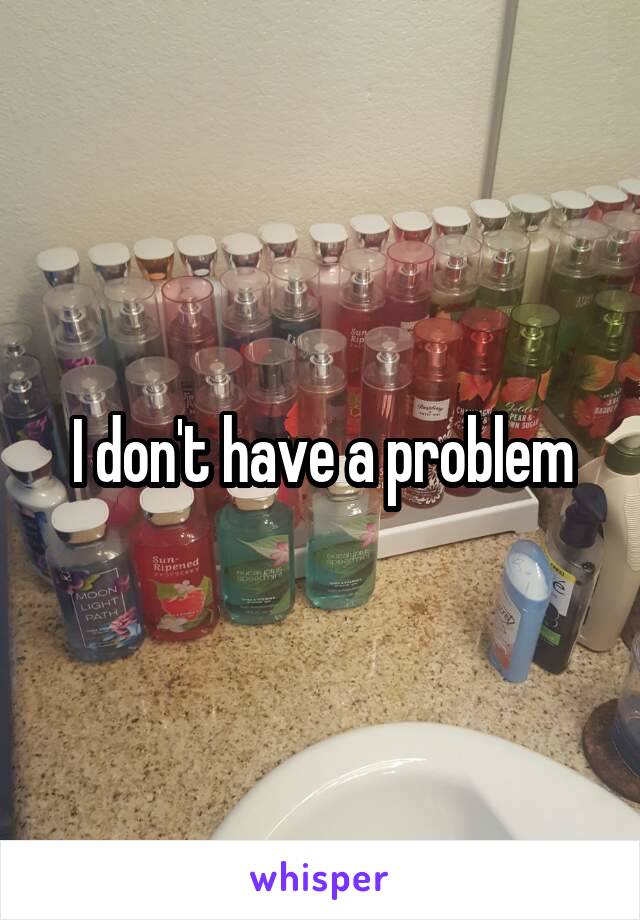 I don't have a problem