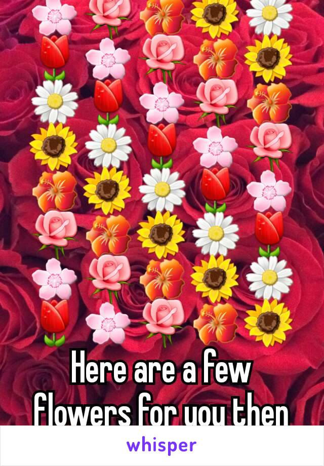 🌸🌹🌺🌻🌼🌷🌸🌹🌺🌻🌼🌷🌸🌹🌺🌻🌼🌷🌸🌹🌺🌻🌼🌷🌸🌹🌺🌻🌼🌷🌸🌹🌺🌻🌼🌷🌸🌹🌺🌻
Here are a few flowers for you then 😊