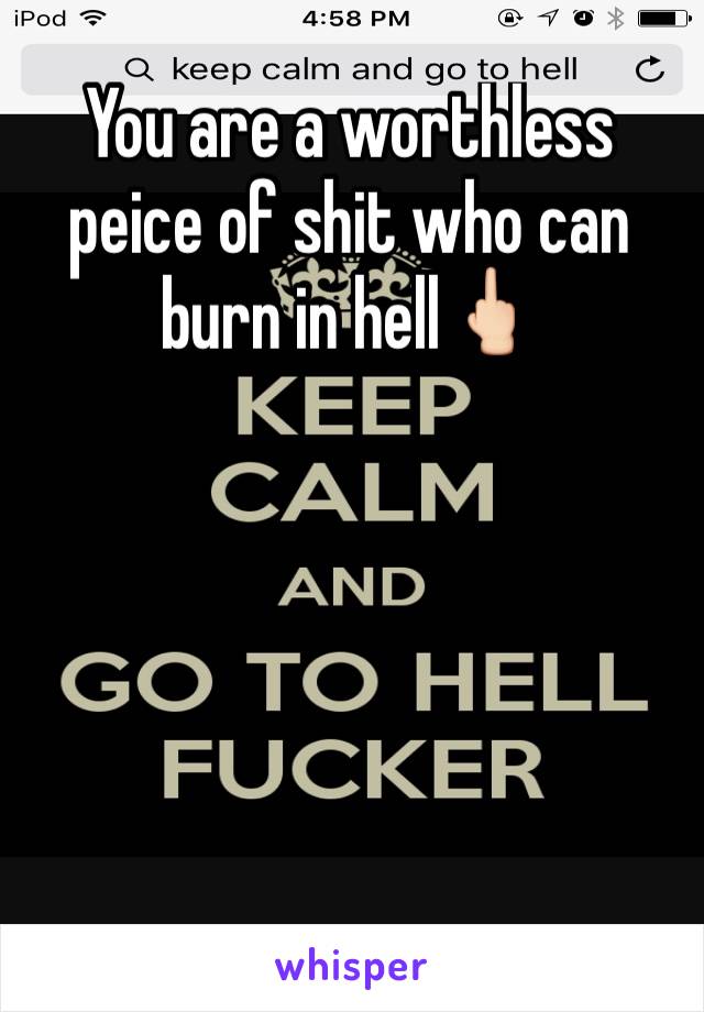 You are a worthless peice of shit who can burn in hell🖕🏻