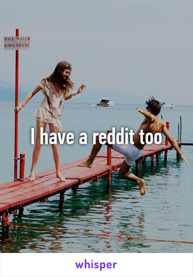 I have a reddit too