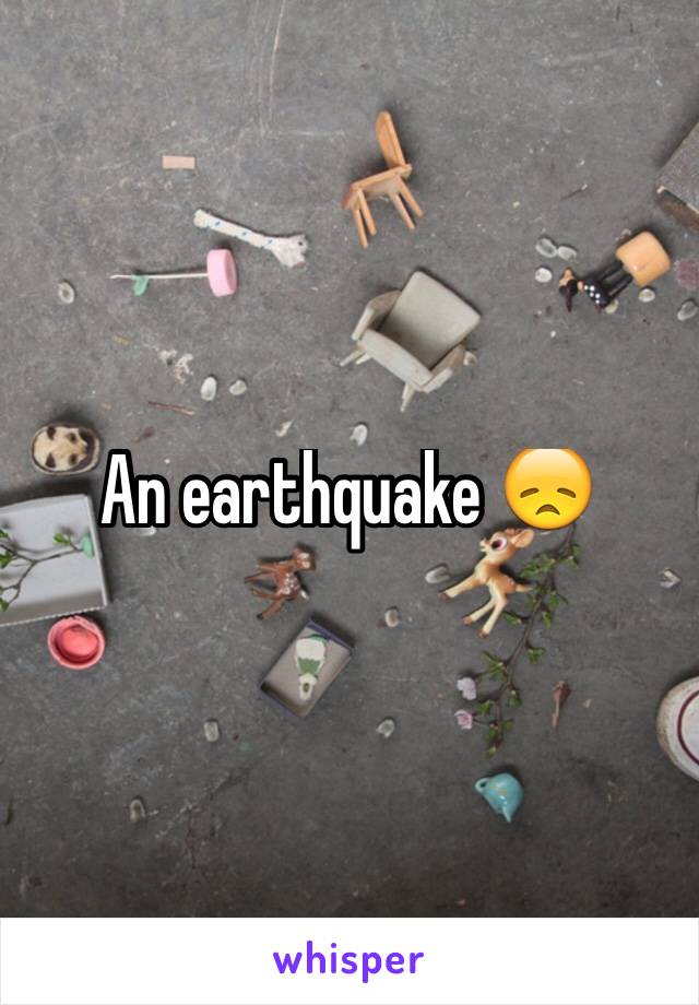 An earthquake 😞