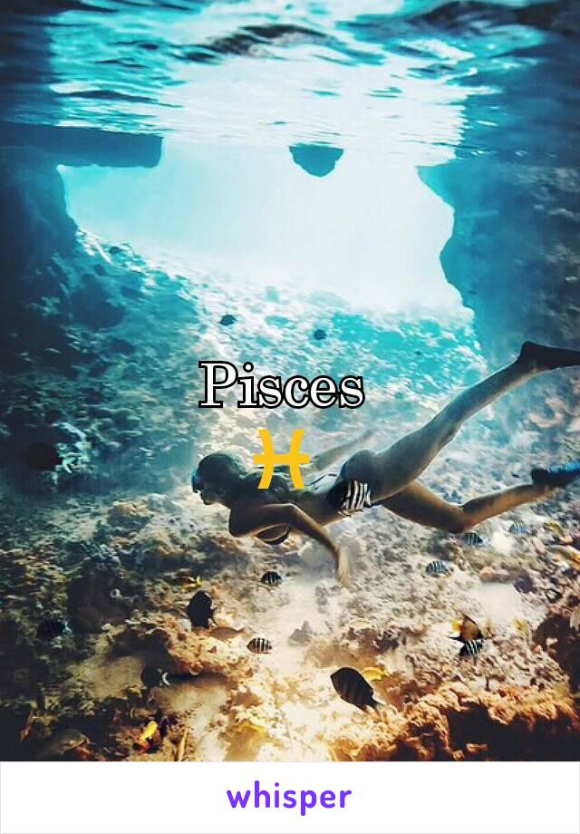 Pisces 
♓ 