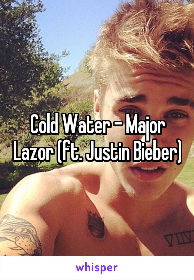 Cold Water - Major Lazor (ft. Justin Bieber)