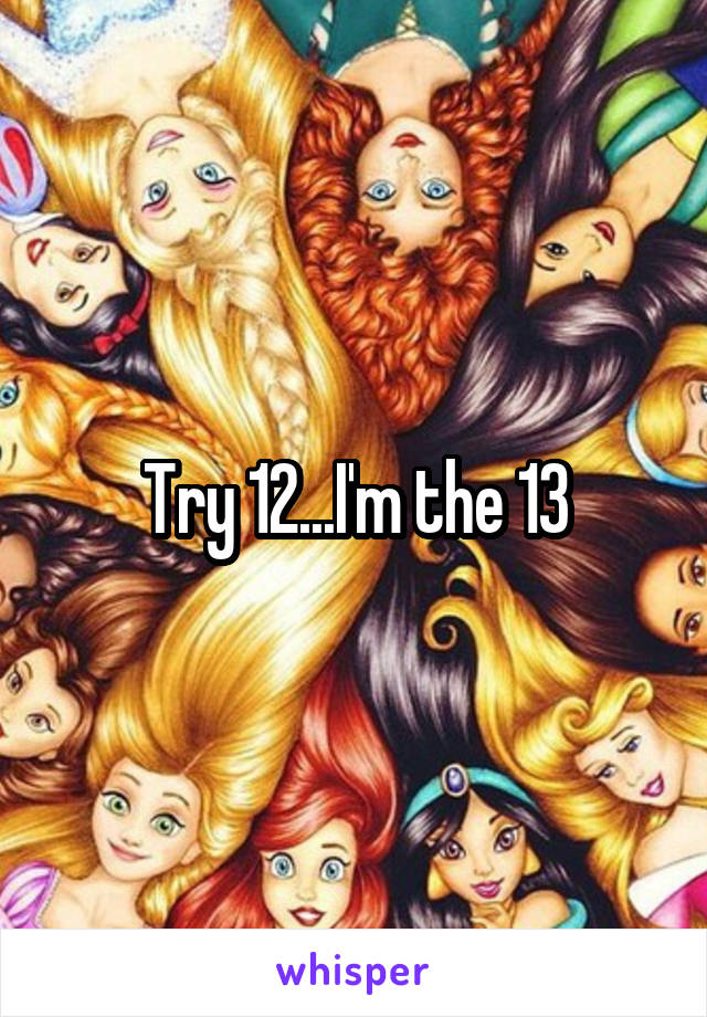 Try 12...I'm the 13