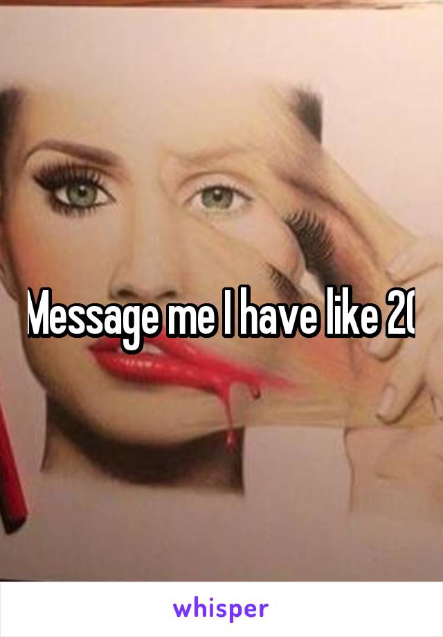 Message me I have like 20