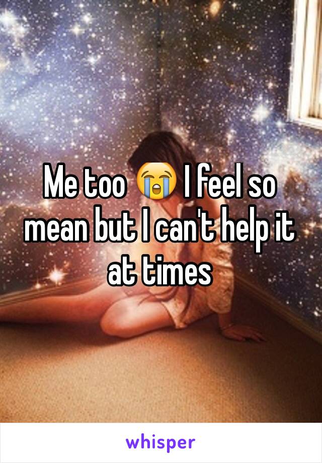 Me too 😭 I feel so mean but I can't help it at times