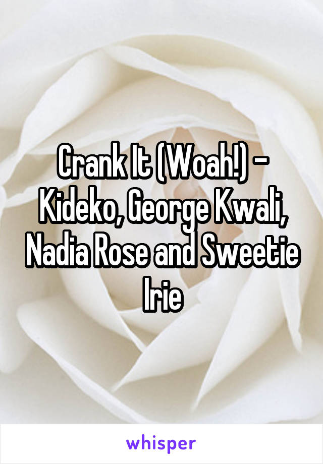 Crank It (Woah!) - Kideko, George Kwali, Nadia Rose and Sweetie Irie