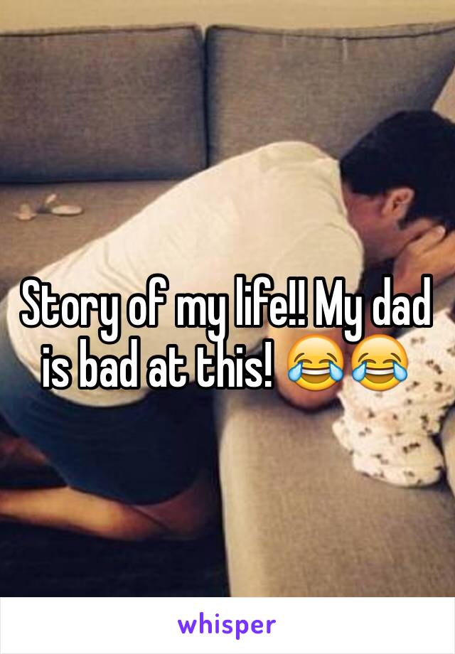 Story of my life!! My dad is bad at this! 😂😂