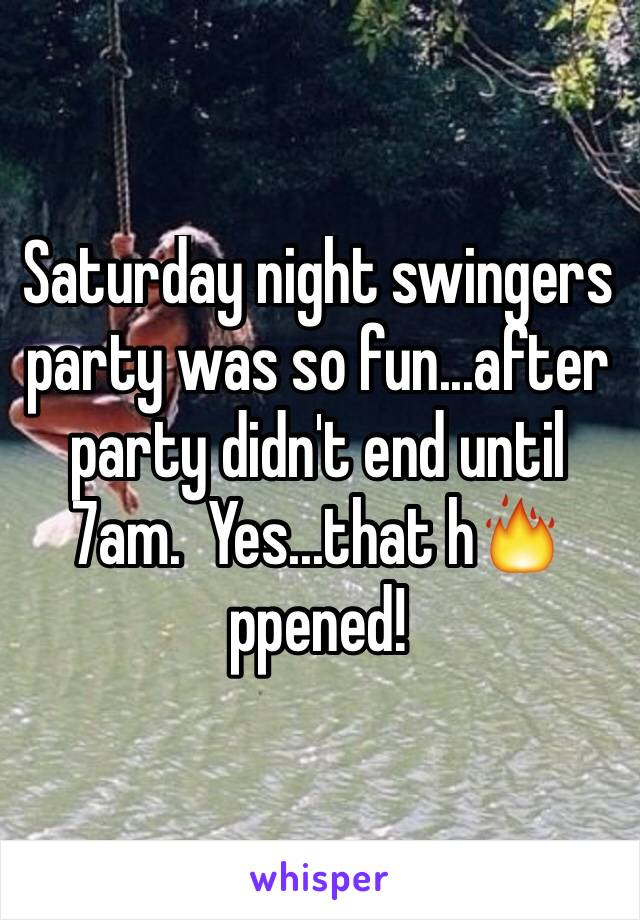 Saturday night swingers party was so fun...after party didn't end until 7am.  Yes...that h🔥ppened!