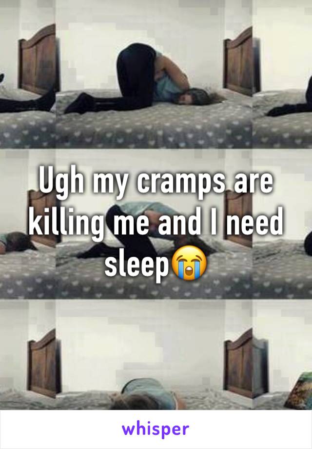 Ugh my cramps are killing me and I need sleep😭