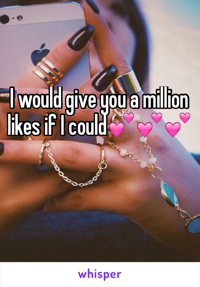 I would give you a million likes if I could💕💕💕