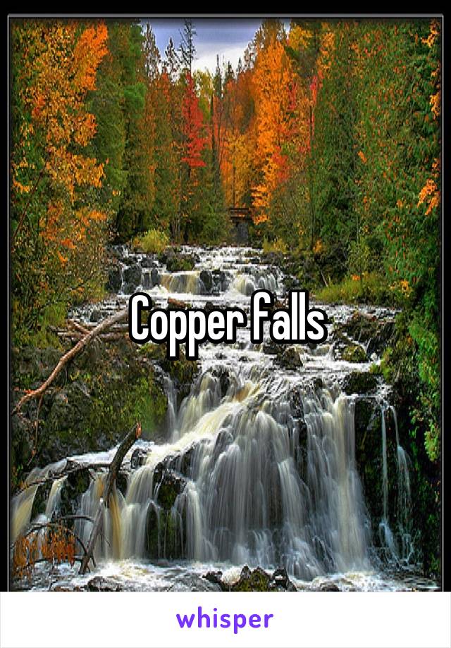 Copper falls