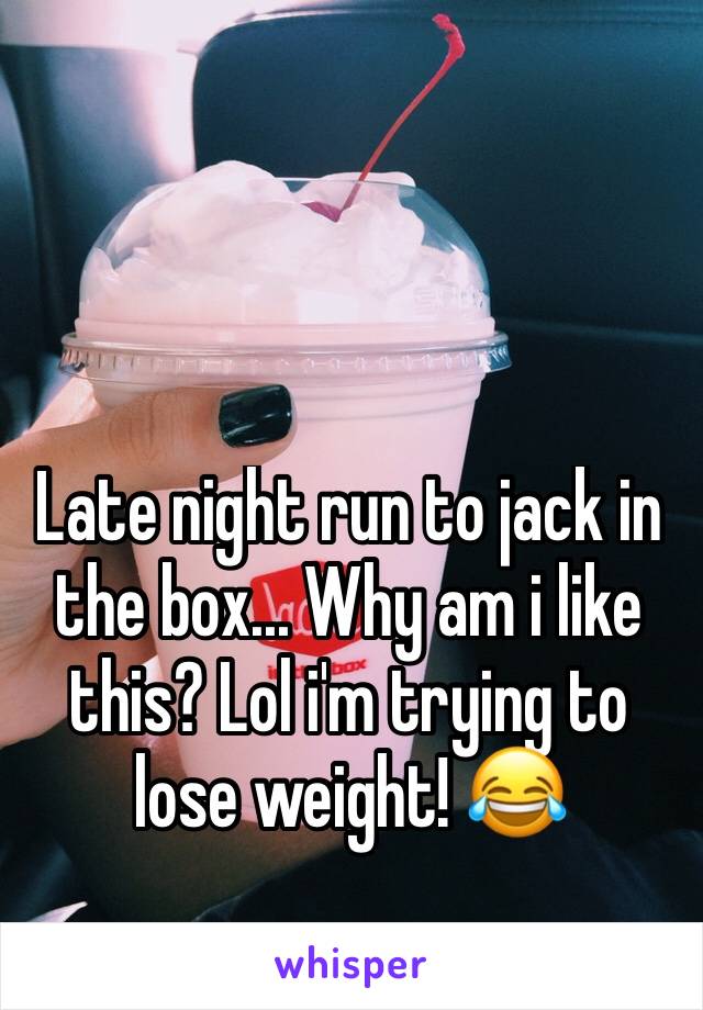 Late night run to jack in the box... Why am i like this? Lol i'm trying to lose weight! 😂