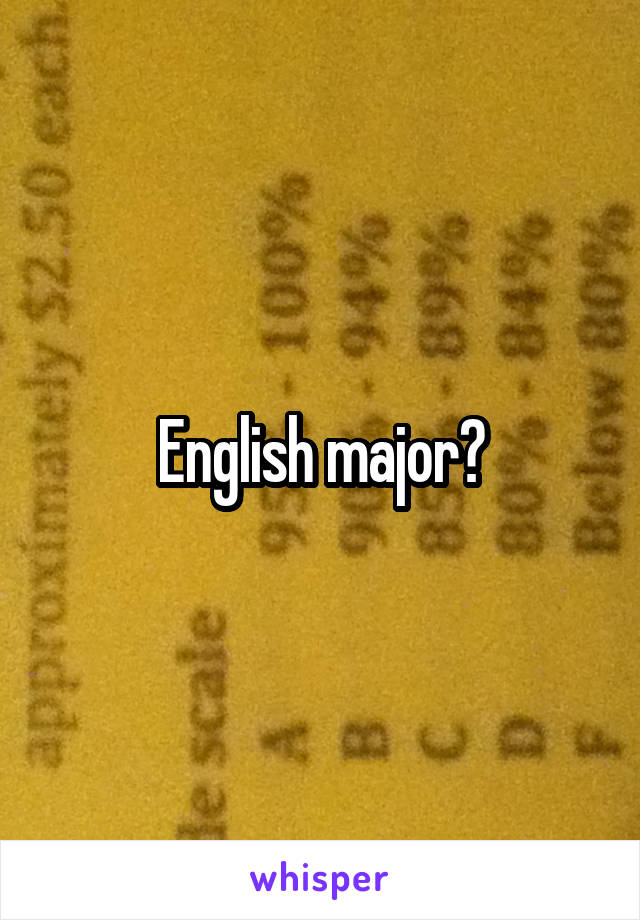 English major?