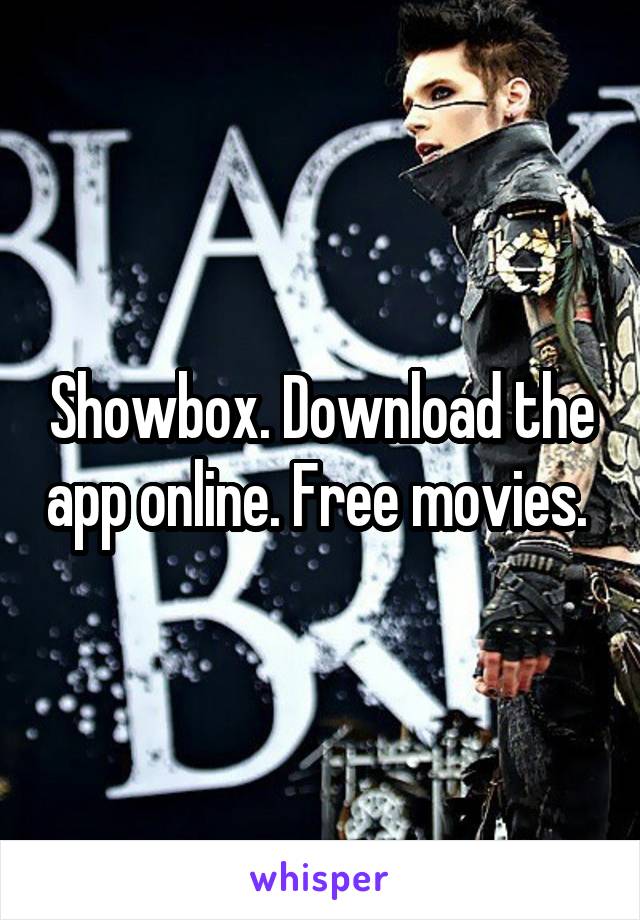 Showbox. Download the app online. Free movies. 