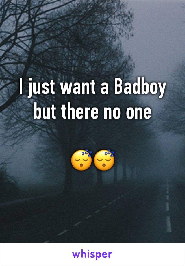 I just want a Badboy but there no one

😴😴
