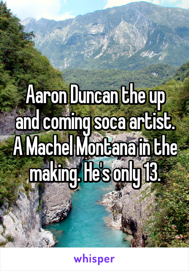 Aaron Duncan the up and coming soca artist. A Machel Montana in the making. He's only 13.