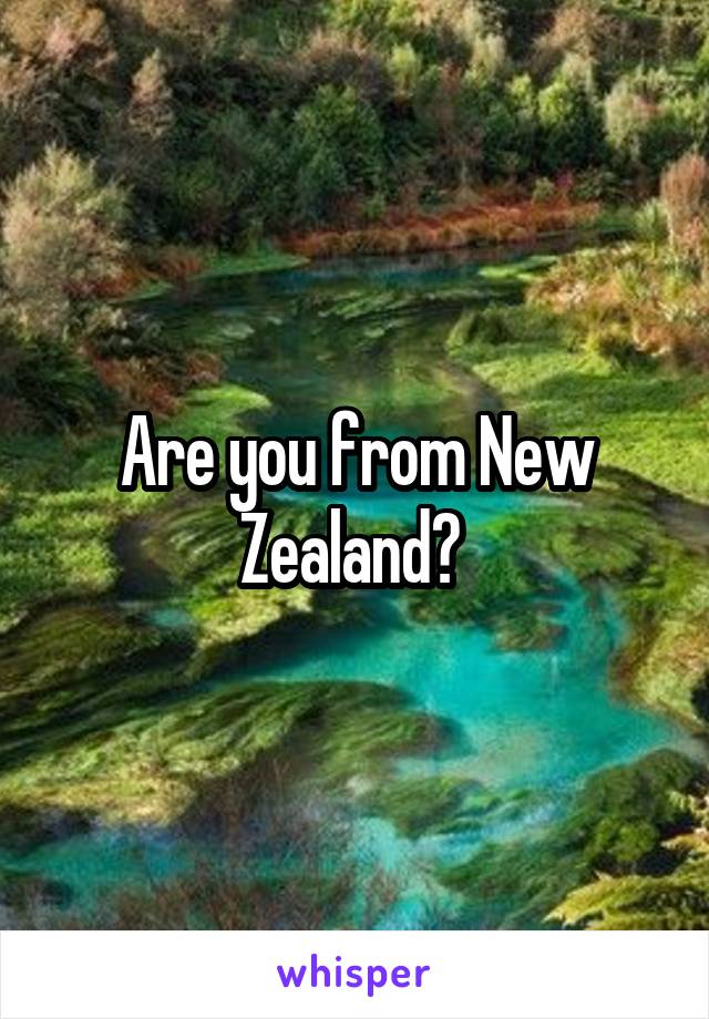 Are you from New Zealand? 