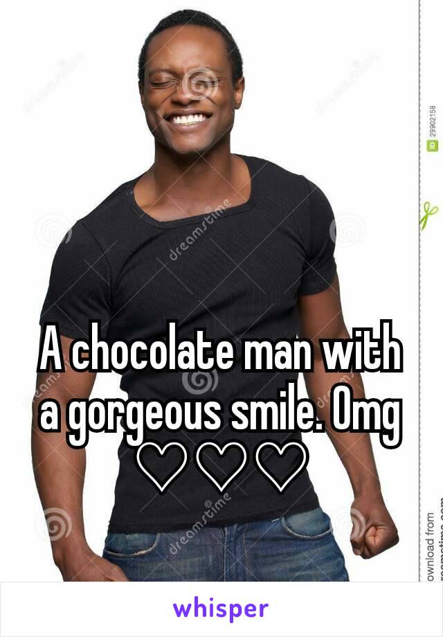 A chocolate man with a gorgeous smile. Omg ♡♡♡