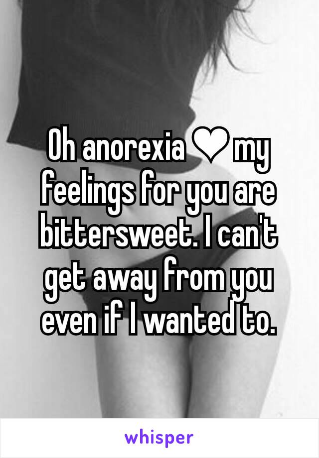 Oh anorexia ❤ my feelings for you are bittersweet. I can't get away from you even if I wanted to.