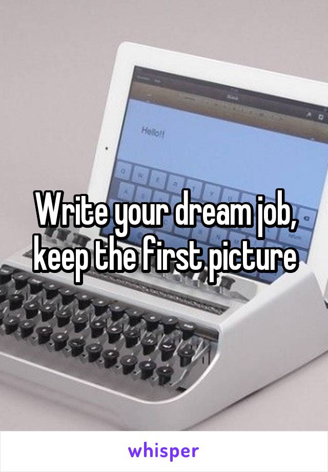Write your dream job, keep the first picture
