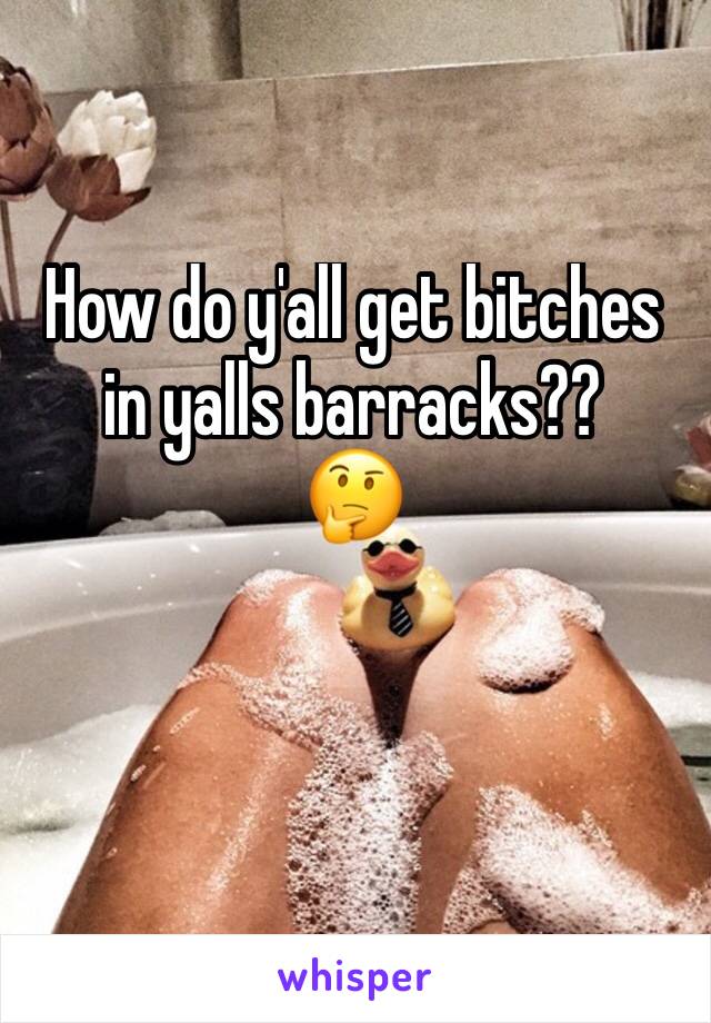 How do y'all get bitches in yalls barracks??
🤔
