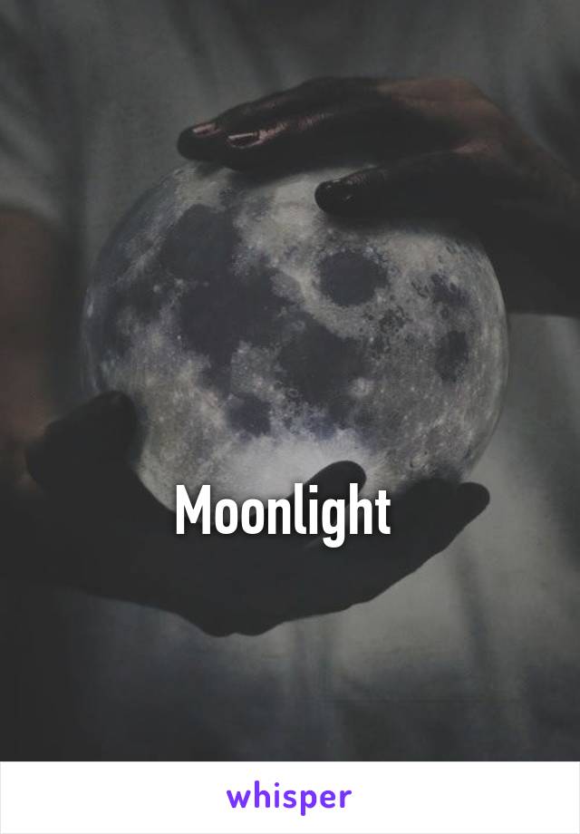 





Moonlight 


