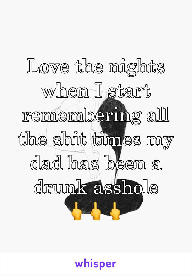 Love the nights when I start remembering all the shit times my dad has been a drunk asshole
🖕🖕🖕