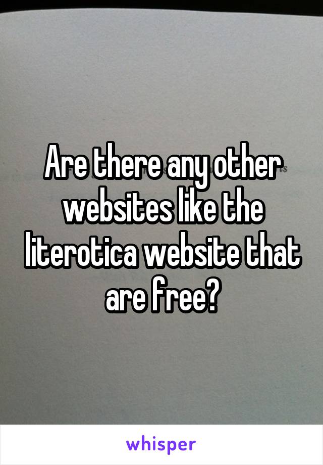 Are there any other websites like the literotica website that are free?