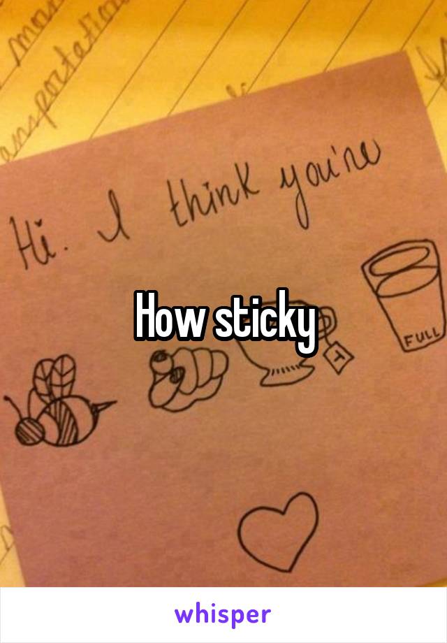 How sticky