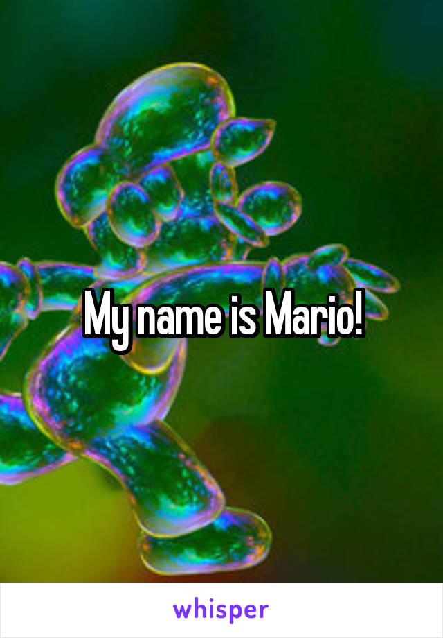 My name is Mario!