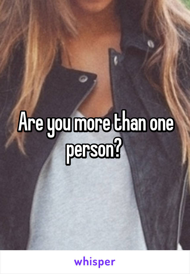 Are you more than one person? 