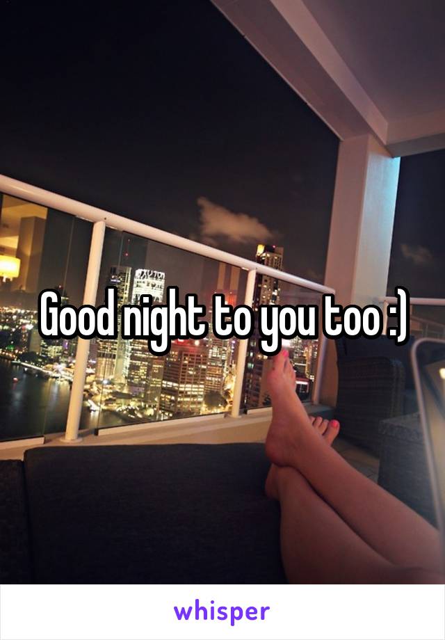 Good night to you too :)