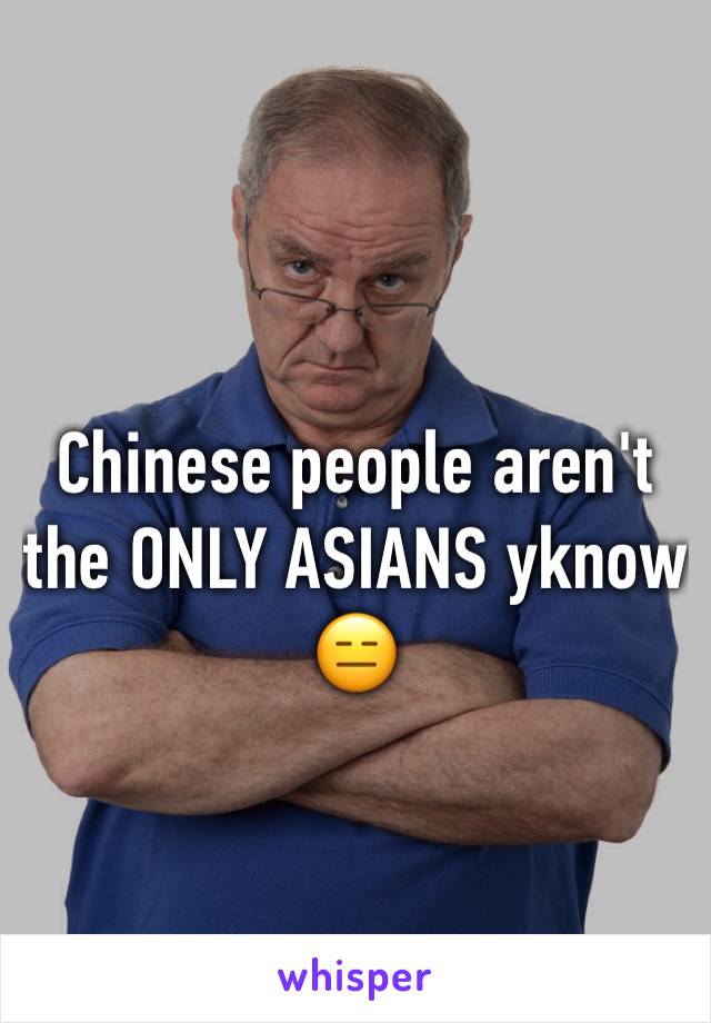 Chinese people aren't the ONLY ASIANS yknow 😑