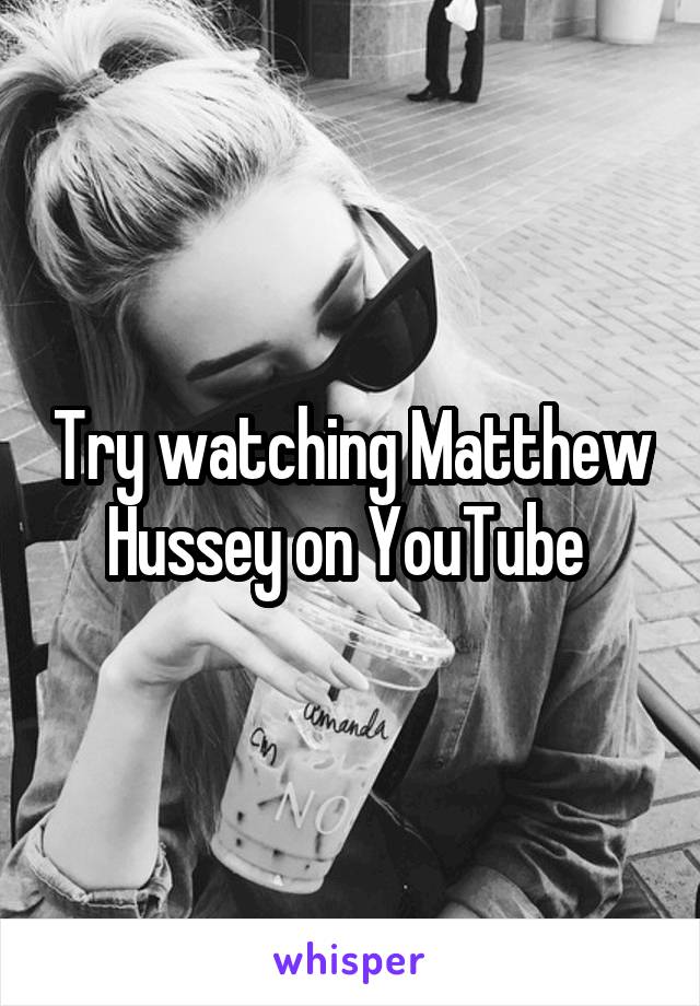 Try watching Matthew Hussey on YouTube 