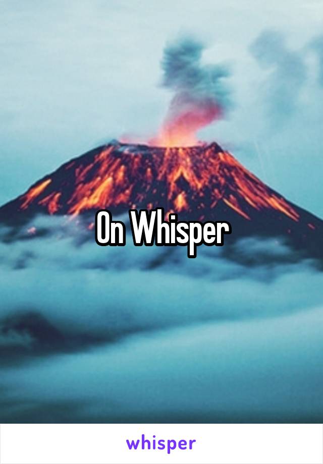 On Whisper