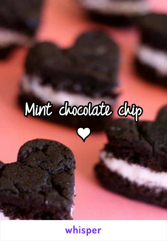 Mint chocolate chip
❤