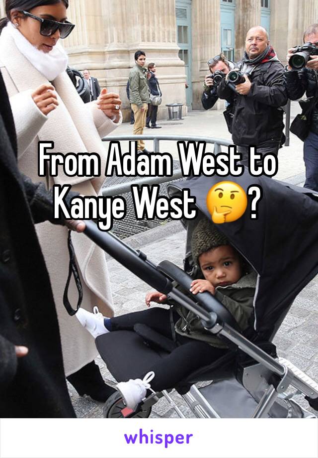 From Adam West to Kanye West 🤔?