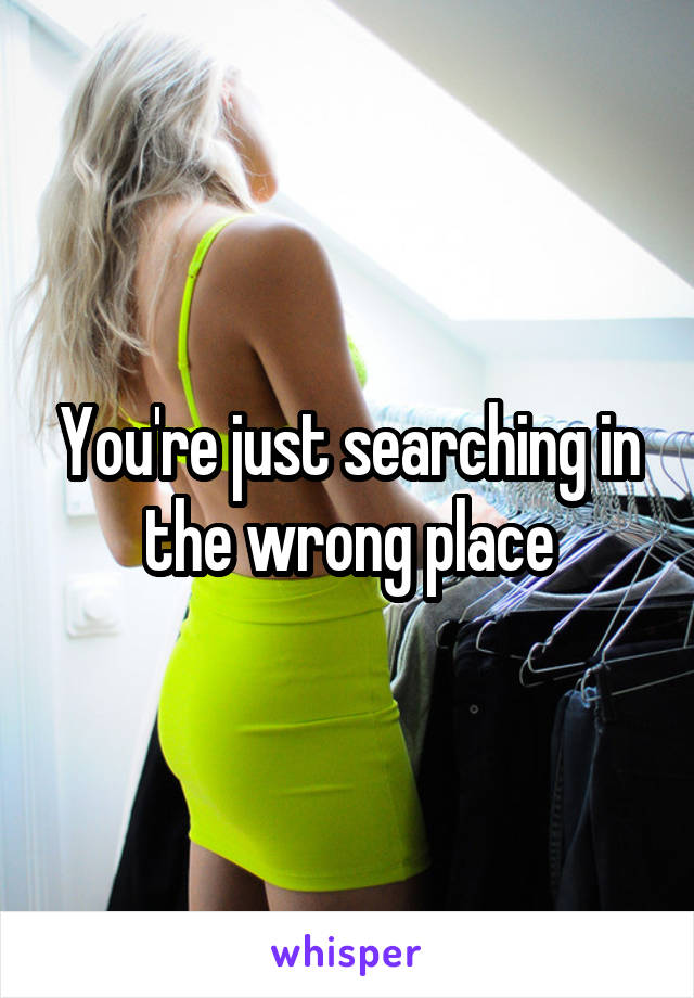 You're just searching in the wrong place